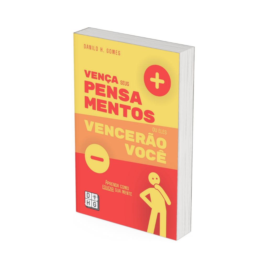 Vença Seus Pensamentos ou Eles Vencerão Você: Aprenda como educar sua mente