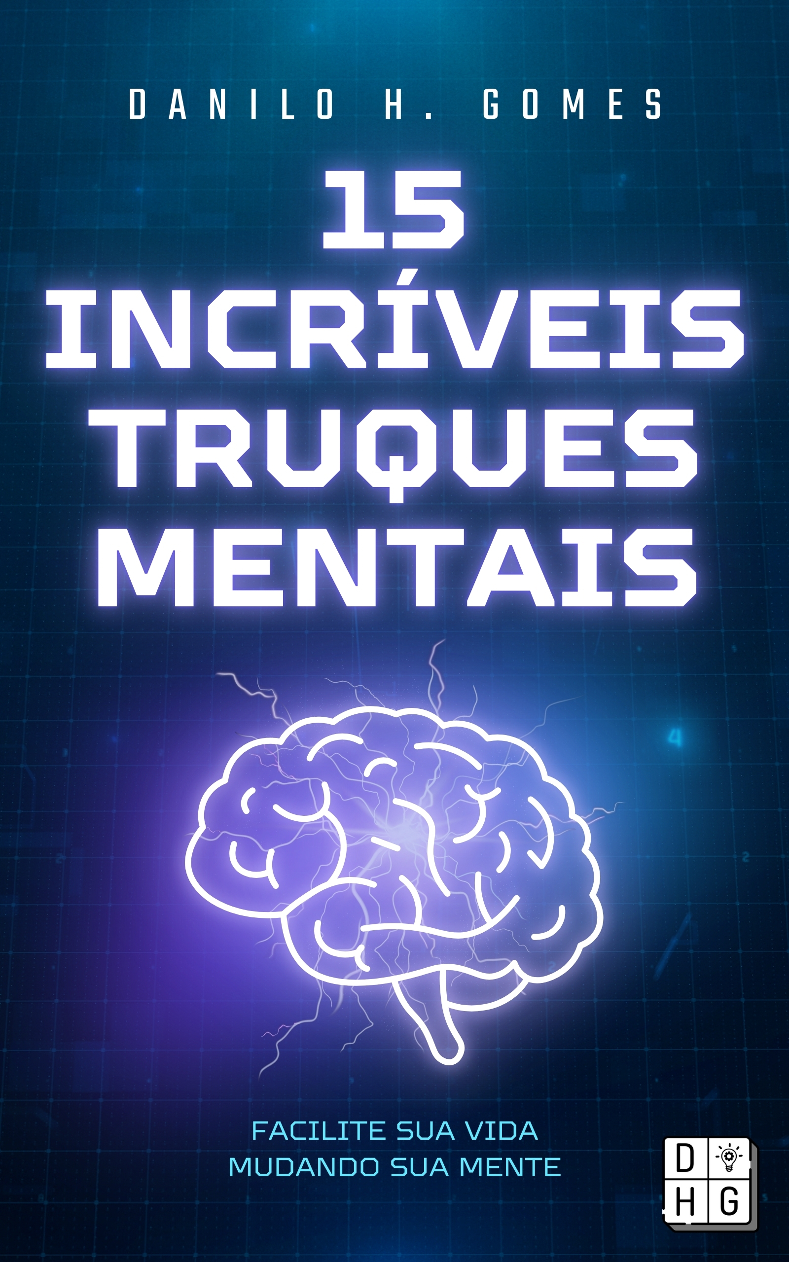 15 Incríveis Truques Mentais: Facilite sua vida mudando sua mente