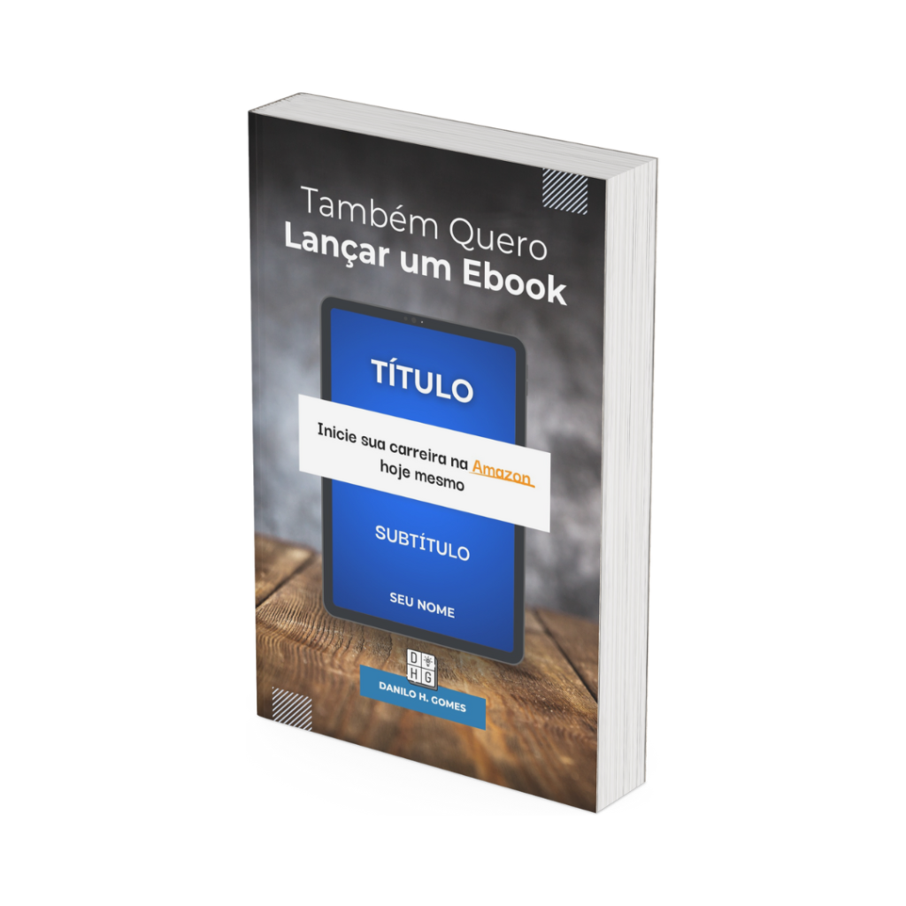 Também Quero Lançar um Ebook: Inicie sua carreira na Amazon hoje mesmo