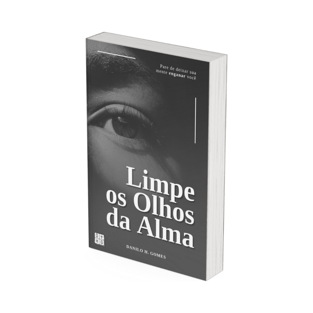 Limpe os Olhos da Alma: Pare de deixar sua mente enganar você