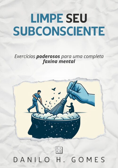 Limpe Seu Subconsciente: Exercícios poderosos para uma completa faxina mental (PDF)