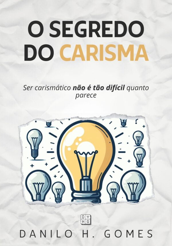 O Segredo do Carisma: Ser carismático não é tão difícil quanto parece (PDF)