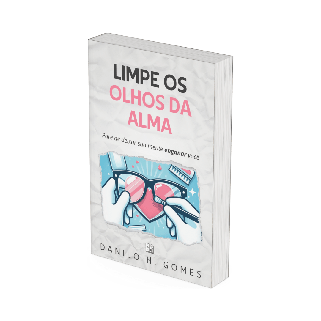 Limpe os Olhos da Alma: Pare de deixar sua mente enganar você