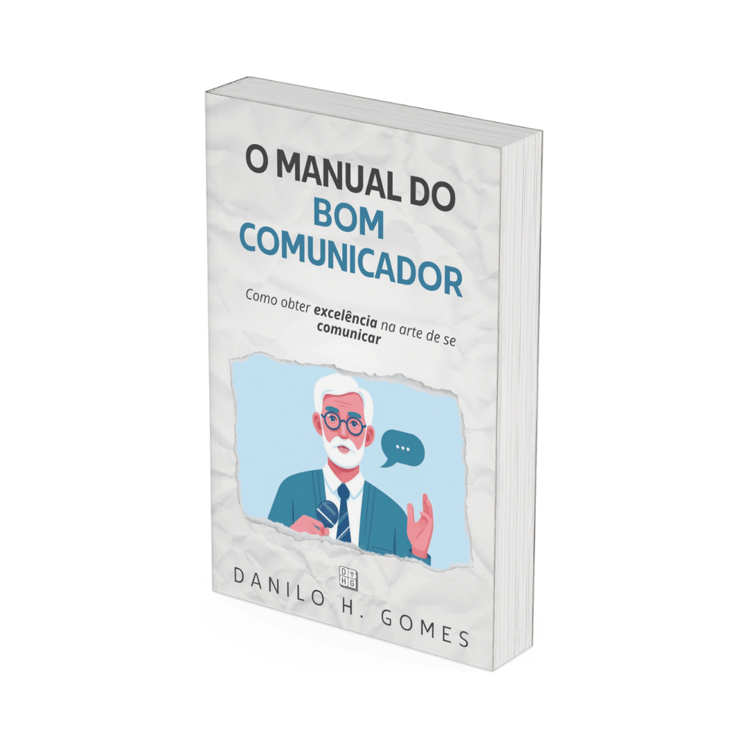 O Manual do Bom Comunicador: Como obter excelência na arte de se comunicar