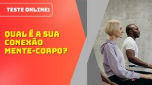 Teste Rápido: Qual é a Sua Conexão Mente-Corpo?