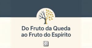 Um Fruto Que Nos Afasta e Outro Que Nos Aproxima de Cristo
