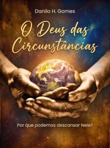 O Deus das Circunstâncias: Por que podemos descansar Nele?