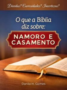 O que a Bíblia diz sobre: Namoro e Casamento