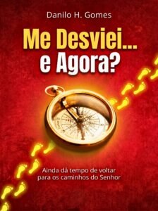 Me Desviei… e Agora?: Ainda dá tempo de voltar para os caminhos do Senhor