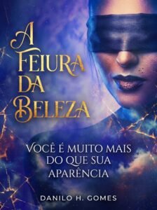 A Feiura da Beleza: Você é muito mais do que sua aparência