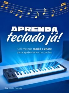 Aprenda Teclado Já!: Um método rápido e eficaz para apaixonados por teclas