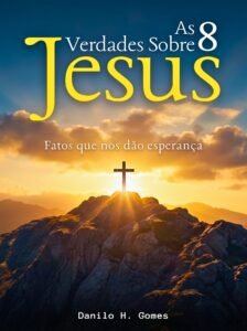 As 8 Verdades Sobre Jesus: Fatos que nos dão esperança