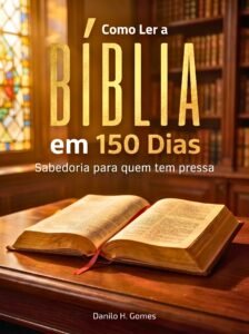 Como Ler a Bíblia em 150 Dias: Sabedoria para quem tem pressa