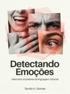 Detectando Emoções: Descubra os poderes da linguagem corporal