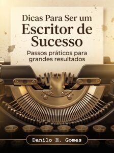Dicas Para Ser um Escritor de Sucesso: Passos práticos para grandes resultados