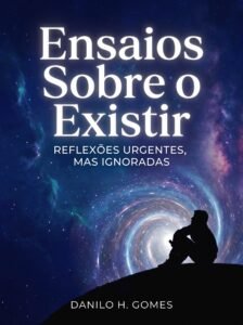 Ensaios Sobre o Existir: Reflexões urgentes, mas ignoradas