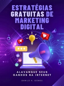 Estratégias Gratuitas de Marketing Digital: Alavanque seus ganhos na internet