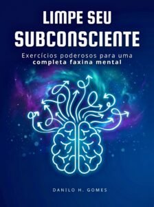 Limpe Seu Subconsciente: Exercícios poderosos para uma completa faxina mental