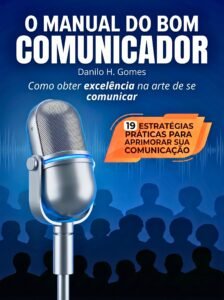 O Manual do Bom Comunicador: Como obter excelência na arte de se comunicar