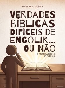 Verdades Bíblicas Difíceis de Engolir… Ou Não: A própria Bíblia se explica