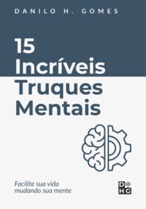 15 Incríveis Truques Mentais: Facilite sua vida mudando sua mente