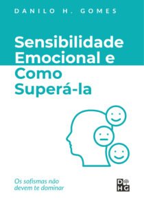 Sensibilidade Emocional e Como Superá-la: Os sofismas não devem te dominar