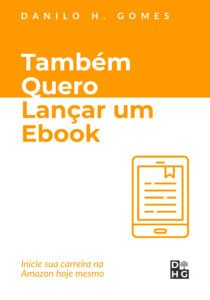 Também Quero Lançar um Ebook: Inicie sua carreira na Amazon hoje mesmo