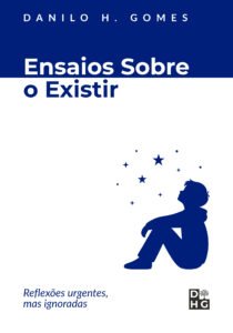 Ensaios Sobre o Existir: Reflexões urgentes, mas ignoradas