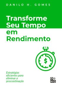 Transforme Seu Tempo em Rendimento: Estratégias eficientes para eliminar a procrastinação