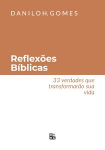 Reflexões Bíblicas: 33 verdades que transformarão sua vida