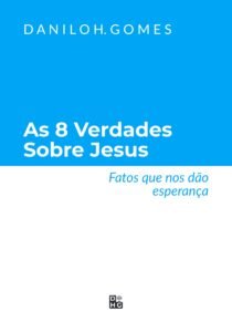As 8 Verdades Sobre Jesus: Fatos que nos dão esperança