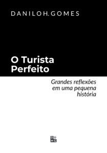 O Turista Perfeito: Grandes reflexões em uma pequena história