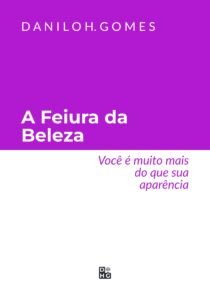 A Feiura da Beleza: Você é muito mais do que sua aparência