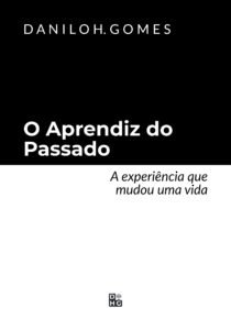 O Aprendiz do Passado: A experiência que mudou uma vida