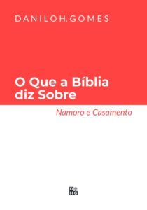 O que a Bíblia diz sobre: Namoro e Casamento