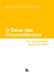 O Deus das Circunstâncias: Por que podemos descansar Nele?