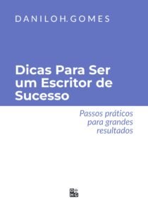 Dicas Para Ser um Escritor de Sucesso: Passos práticos para grandes resultados