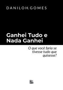 Ganhei Tudo e Nada Ganhei: O que você faria se tivesse tudo que quisesse?