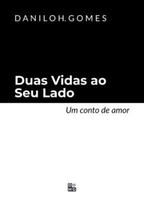 Duas Vidas ao Seu Lado: Um conto de amor