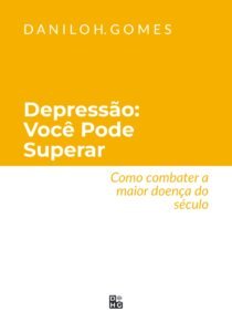Depressão: Você Pode Superar: Como combater a maior doença do século