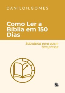 Como Ler a Bíblia em 150 Dias: Sabedoria para quem tem pressa