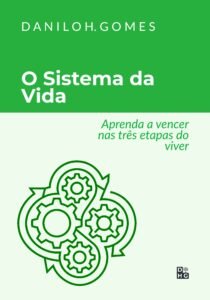 O Sistema da Vida: Aprenda a vencer nas três etapas do viver