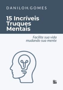 15 Incríveis Truques Mentais: Facilite sua vida mudando sua mente