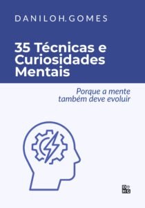 35 Técnicas e Curiosidades Mentais: Porque a mente também deve evoluir