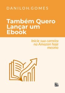 Também Quero Lançar um Ebook: Inicie sua carreira na Amazon hoje mesmo