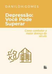 Depressão: Você Pode Superar: Como combater a maior doença do século