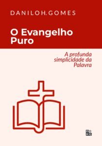 O Evangelho Puro: A profunda simplicidade da Palavra