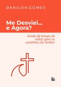 Me Desviei… e Agora?: Ainda dá tempo de voltar para os caminhos do Senhor