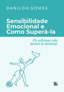 Sensibilidade Emocional e Como Superá-la: Os sofismas não devem te dominar