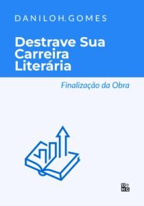 Destrave Sua Carreira Literária: Finalização da Obra